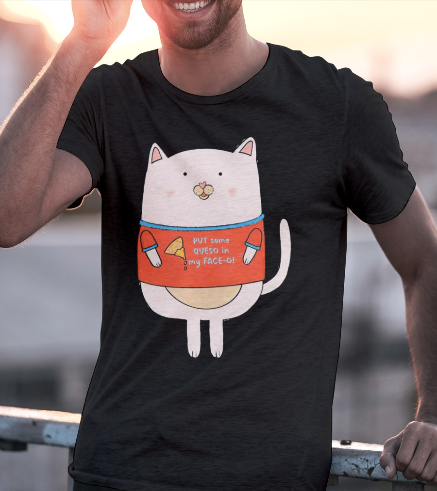 PUT Some QUESO In My FACE-O Cat With Cheese T-Shirt