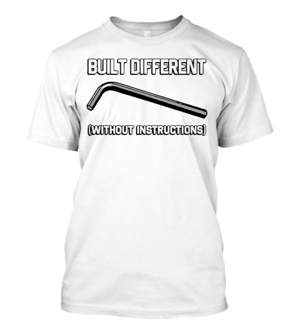 Built Different Without Instructions Allen Wrench T-Shirt