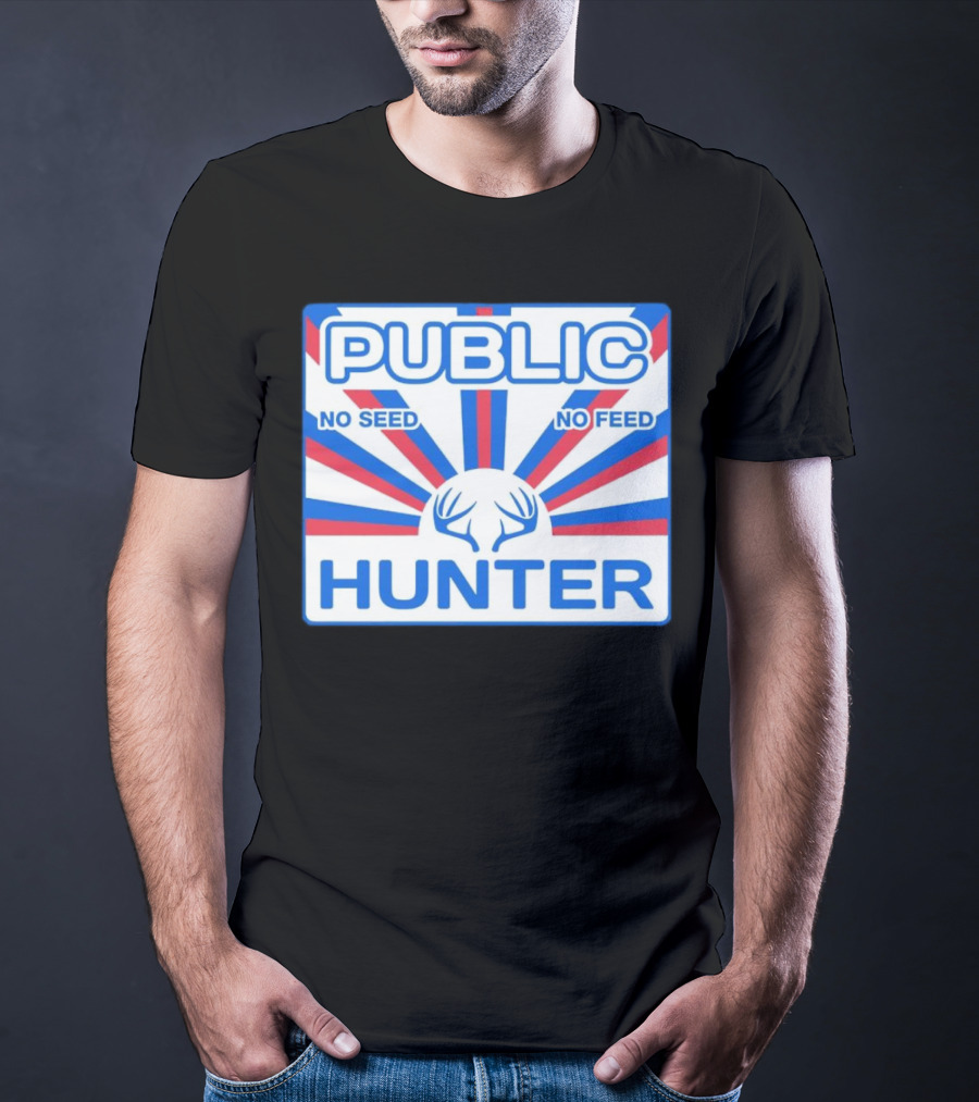 PUBLIC HUNTER NO SEED NO FEED T-Shirt