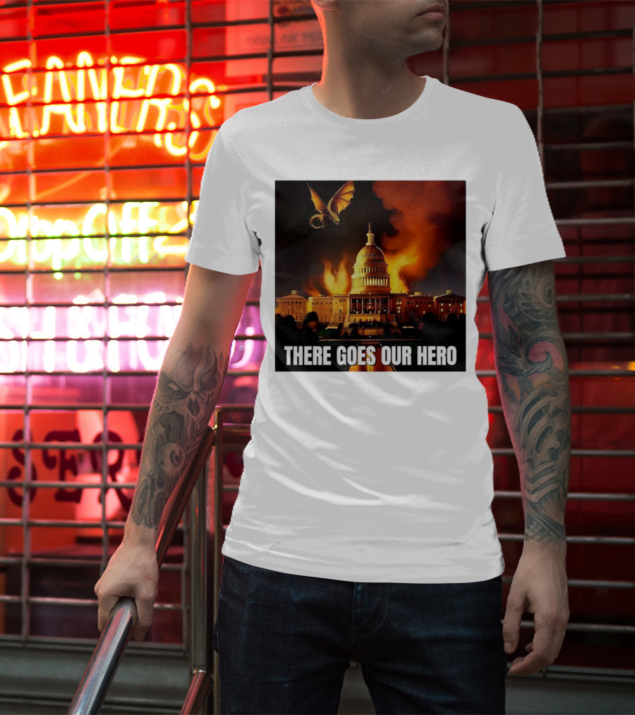 There Goes Our Hero With Dragon Capitol On Fire T-Shirt