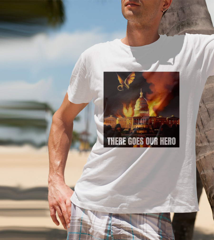 There Goes Our Hero With Dragon Capitol On Fire T-Shirt