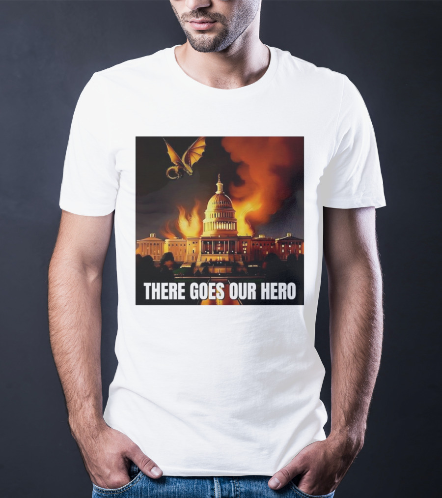 There Goes Our Hero With Dragon Capitol On Fire T-Shirt