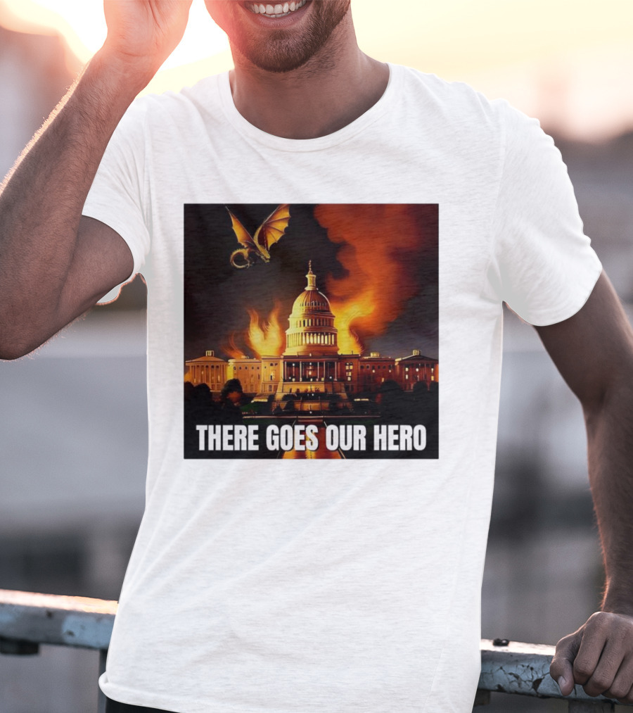 There Goes Our Hero With Dragon Capitol On Fire T-Shirt