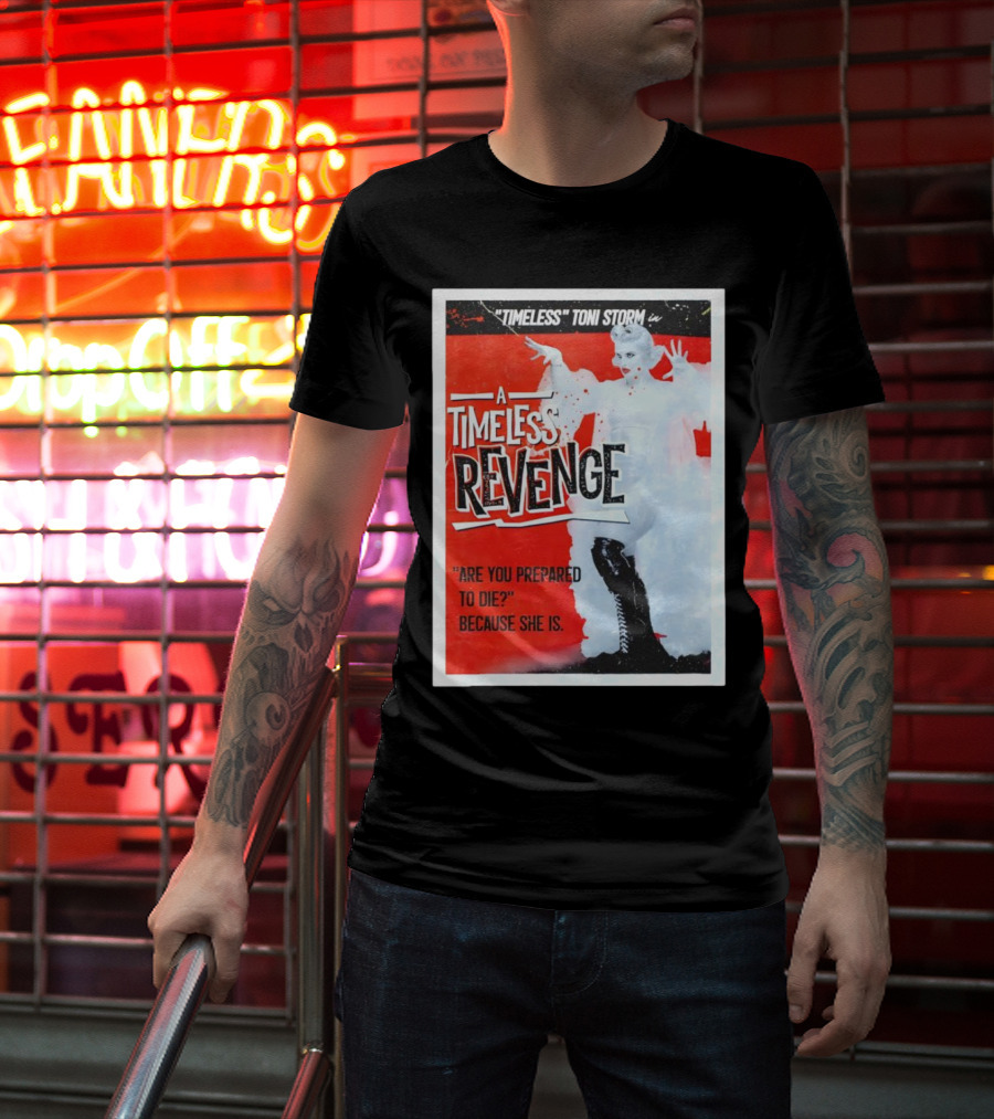 Timeless Toni Storm In A Timeless Revenge Are You Prepared To Die? Because She Is T-Shirt