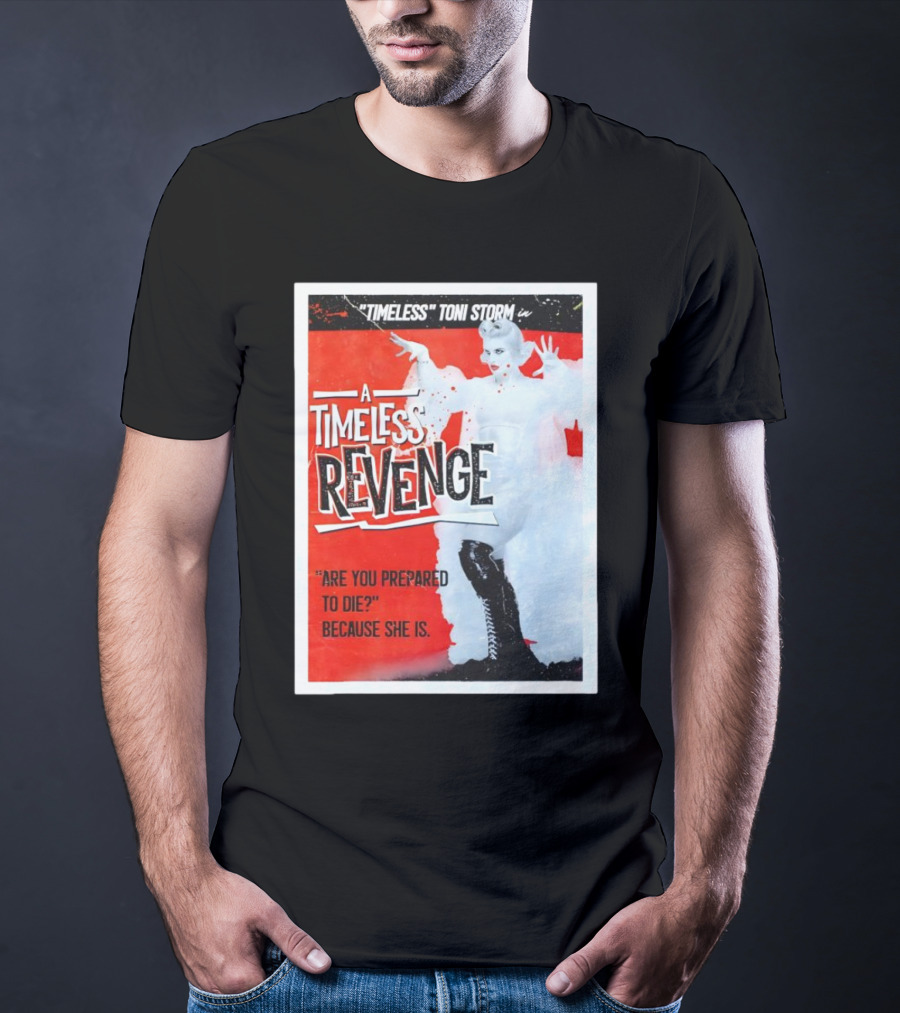 Timeless Toni Storm In A Timeless Revenge Are You Prepared To Die? Because She Is T-Shirt