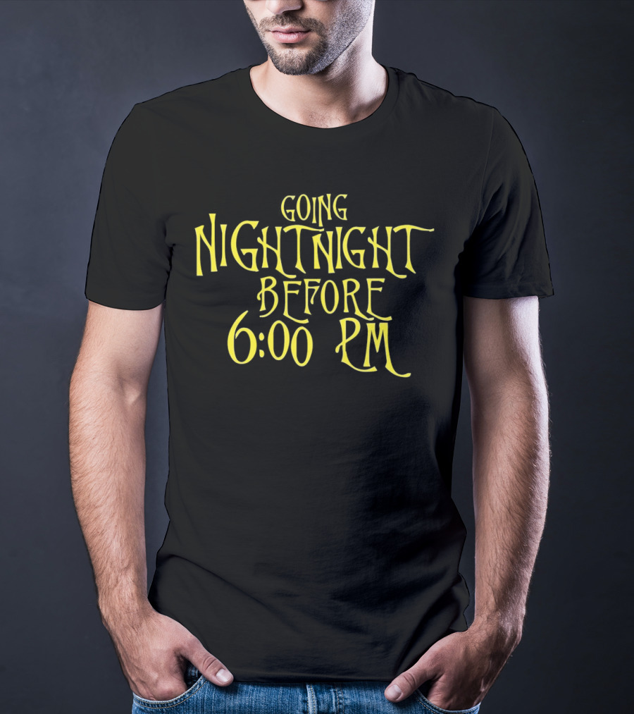 Going Nightnight Before 6 00 PM Vintage Typography T-Shirt