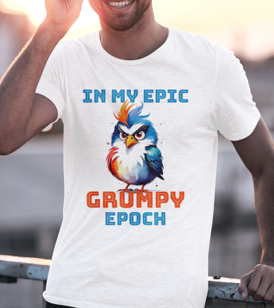 In My Epic Grumpy Epoch T-Shirt