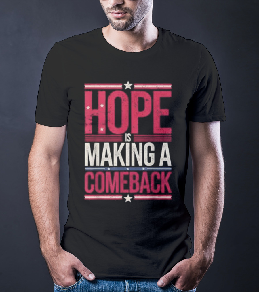 HOPE IS MAKING A COMEBACK Patriotic Stars Stripes T-Shirt