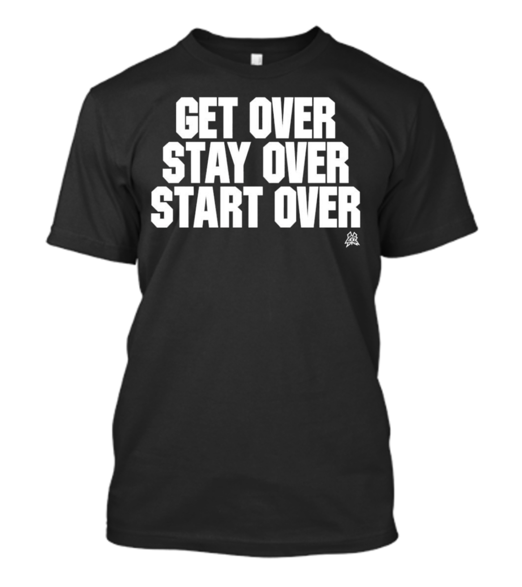 Matt Cardona Get Over Stay Over Start Over Motivational T-Shirt
