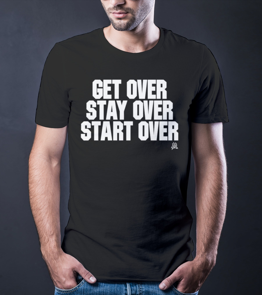 Matt Cardona Get Over Stay Over Start Over Motivational T-Shirt