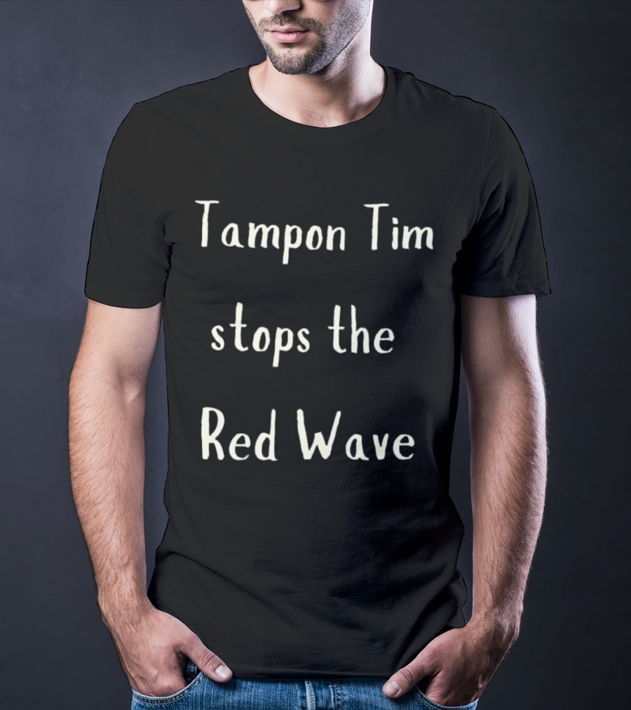 Tampon Tim Stops The Red Wave T-Shirt