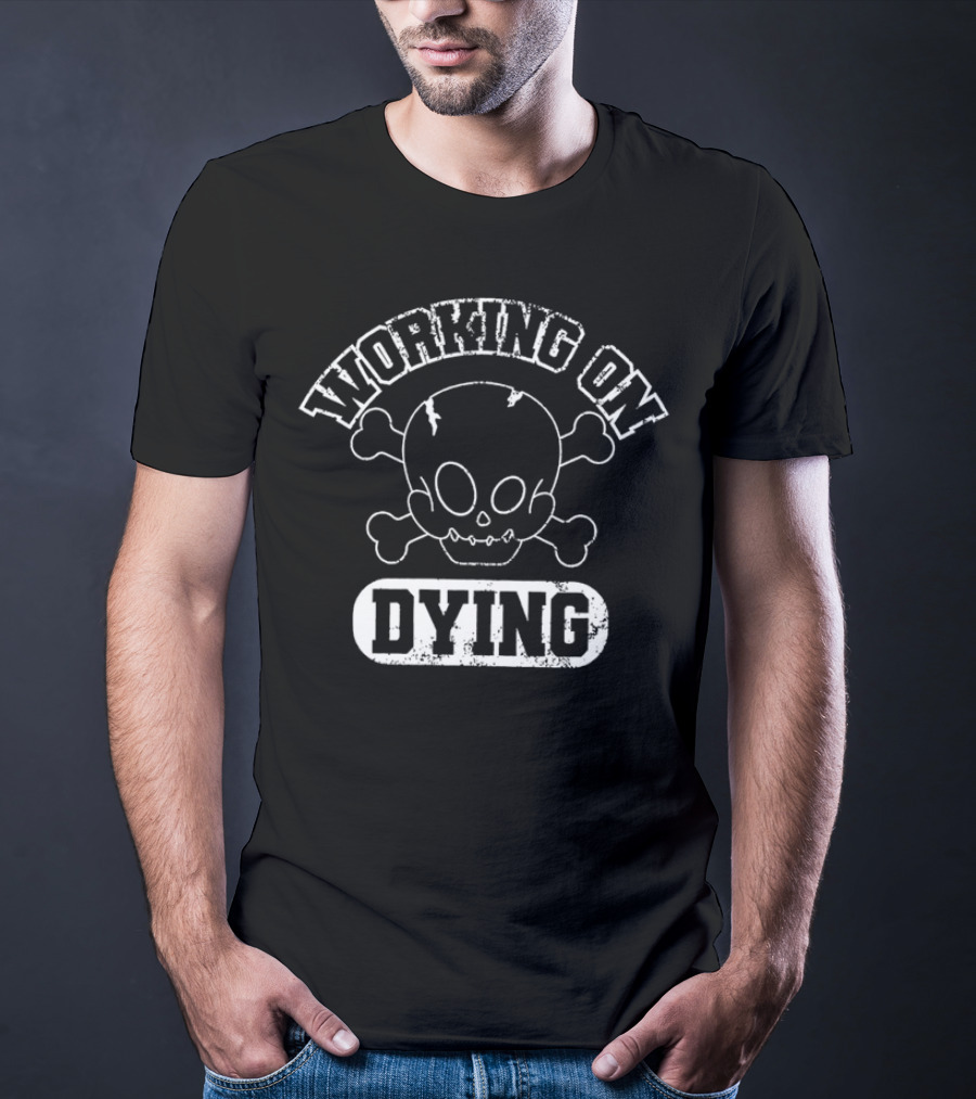 WORKING ON DYING Skull And Crossbones T-Shirt