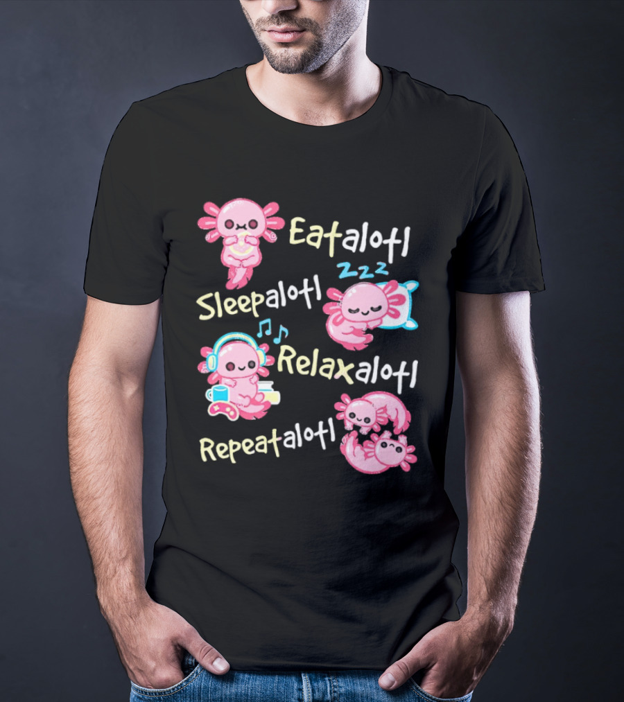 Eat-a-lotl Sleep-a-lotl Relax-a-lotl Repeat-a-lotl T-Shirt