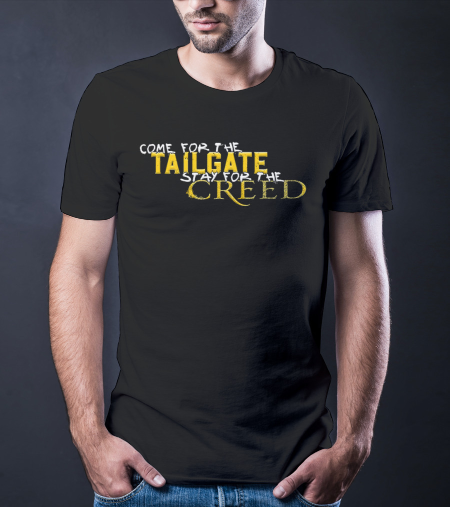 Come For The Tailgate Stay For The Creed T-Shirt