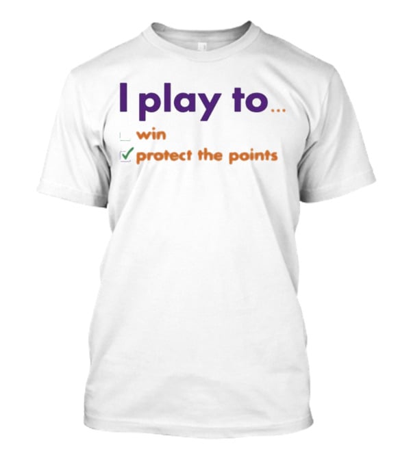 I Play To Win Protect The Points T-Shirt