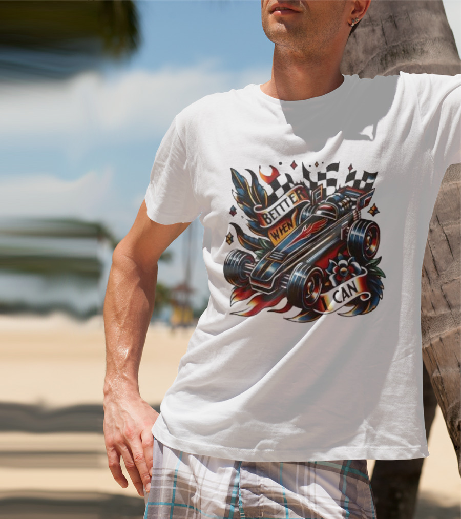 Better When I Can Racing Car Decal With Flames And Flowers T-Shirt