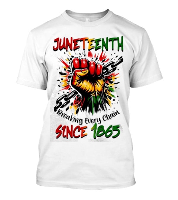 Juneteenth Breaking Every Chain Since 1865 Powerful Raised Fist T-Shirt