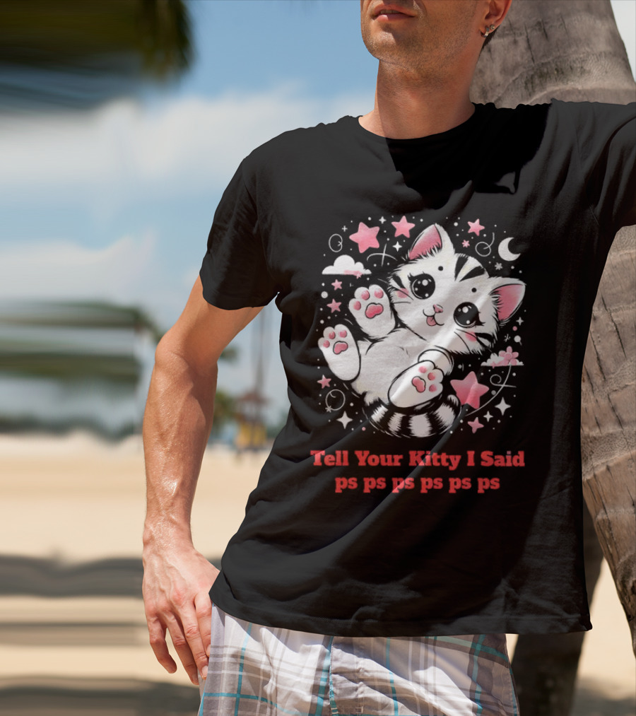 Tell Your Kitty I Said Ps Ps Ps Ps Ps Cute Cat In Stars With Moon T-Shirt