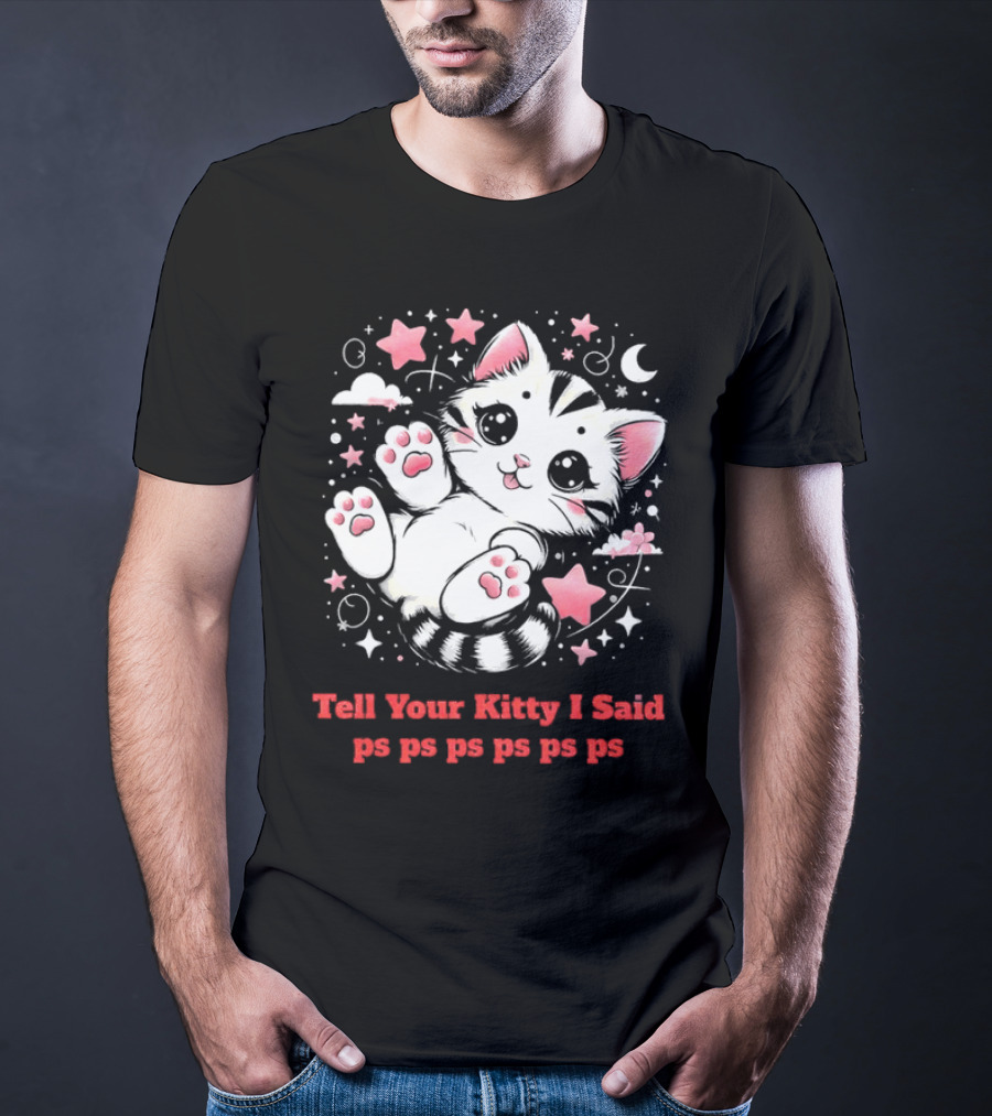 Tell Your Kitty I Said Ps Ps Ps Ps Ps Cute Cat In Stars With Moon T-Shirt