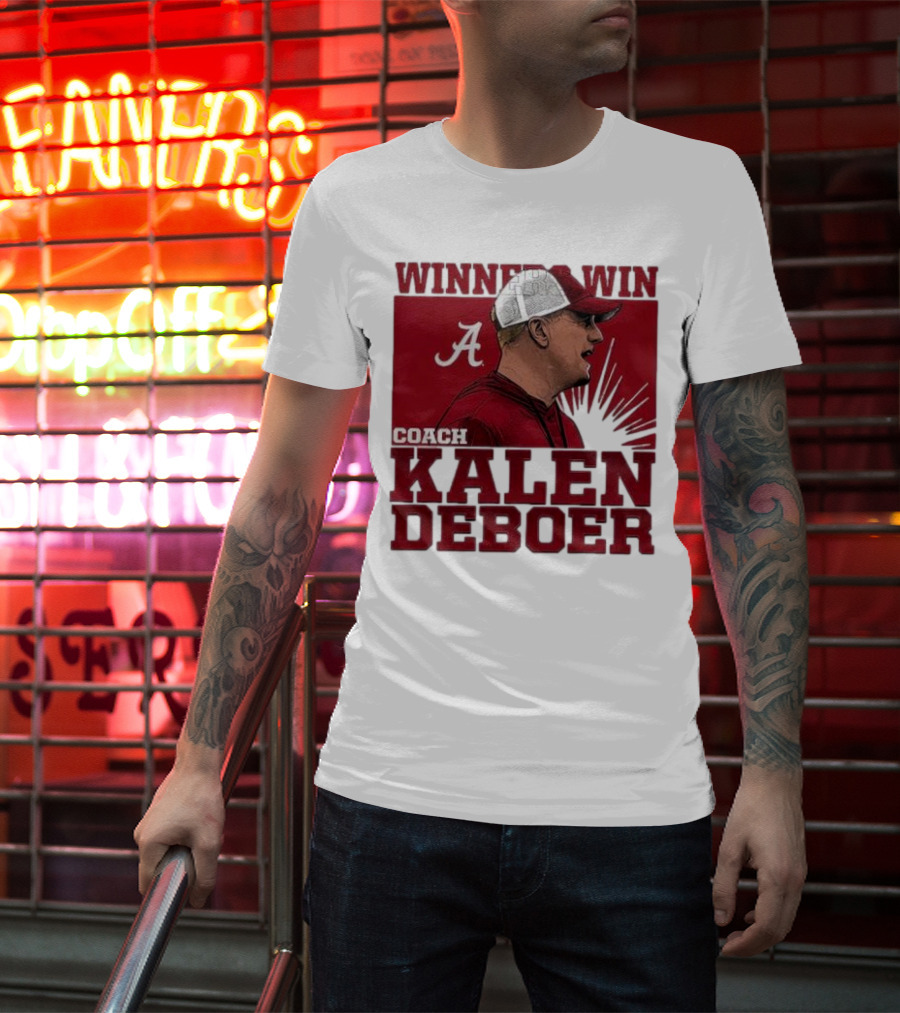 Winners Win Coach Kalen DeBoer Alabama Crimson Tide T-Shirt