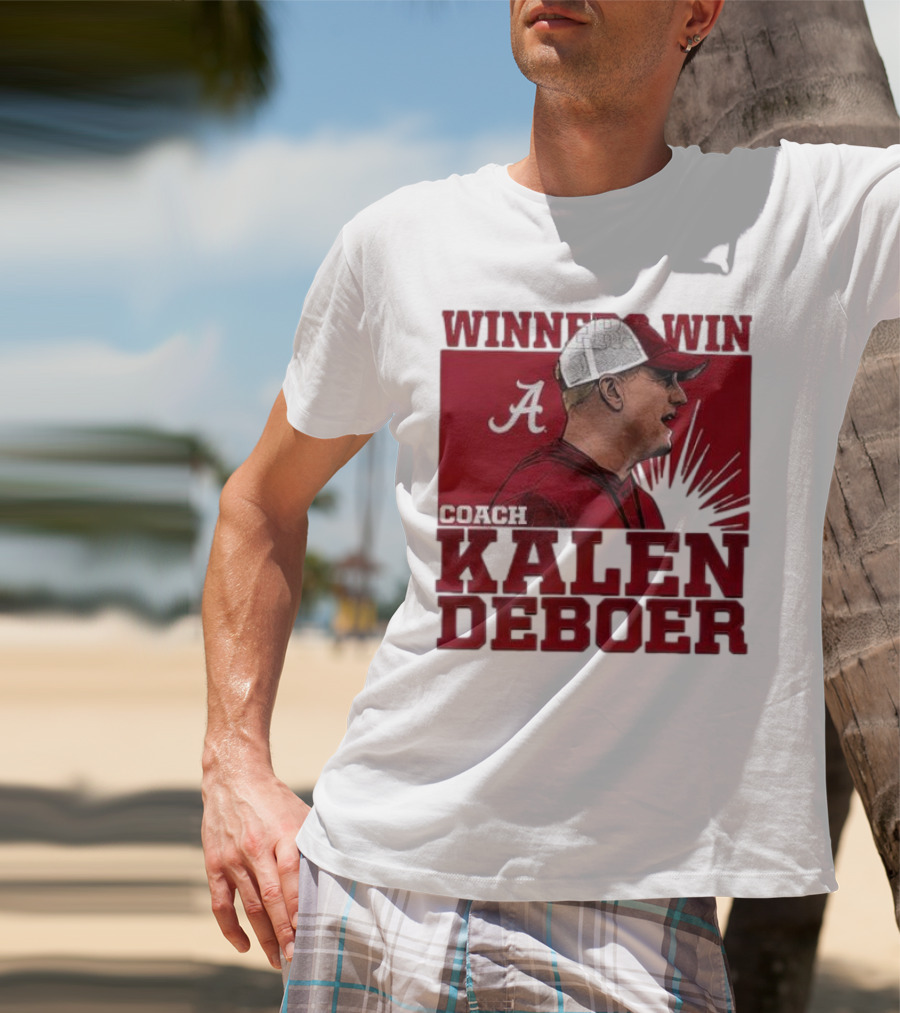 Winners Win Coach Kalen DeBoer Alabama Crimson Tide T-Shirt