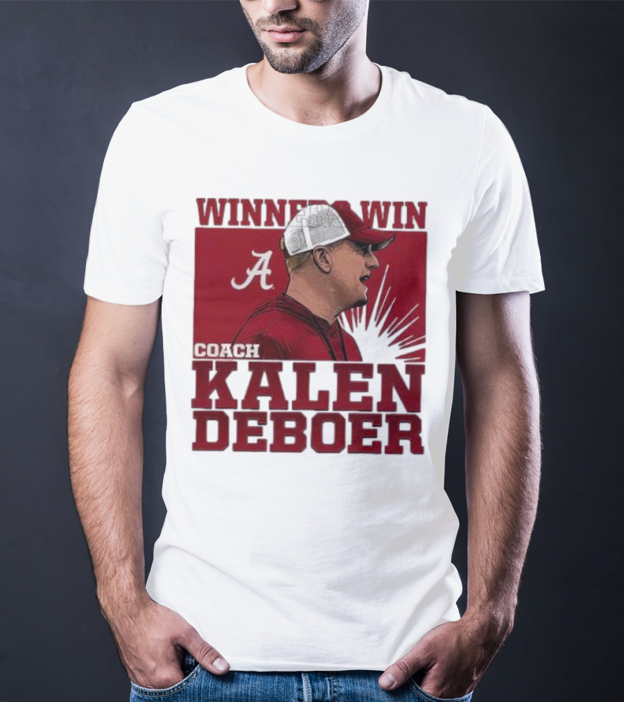 Winners Win Coach Kalen DeBoer Alabama Crimson Tide T-Shirt