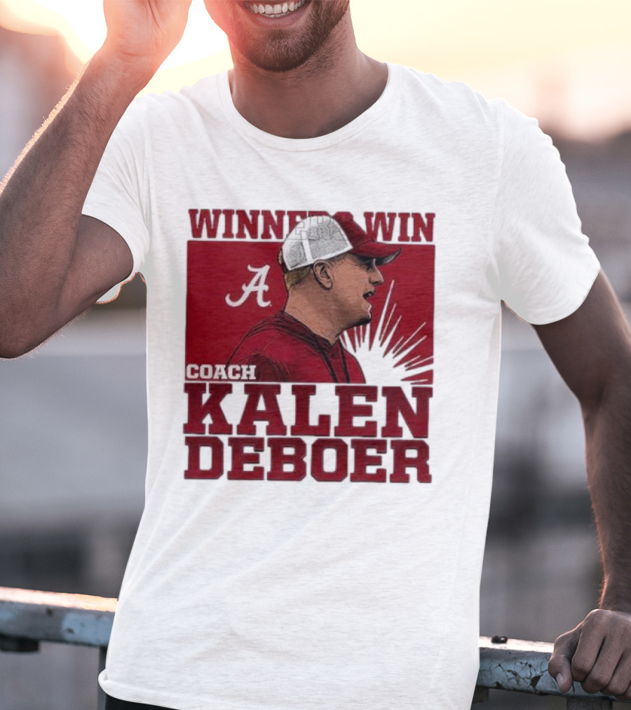 Winners Win Coach Kalen DeBoer Alabama Crimson Tide T-Shirt