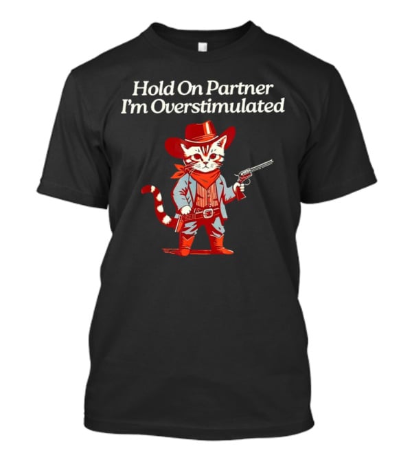 Cowboy Cat Hold On Partner I'm Overstimulated Retro Western T-Shirt