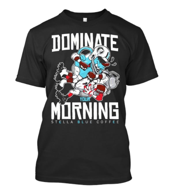 Dominate Your Morning Stella Blue Coffee Football Cartoon T-Shirt