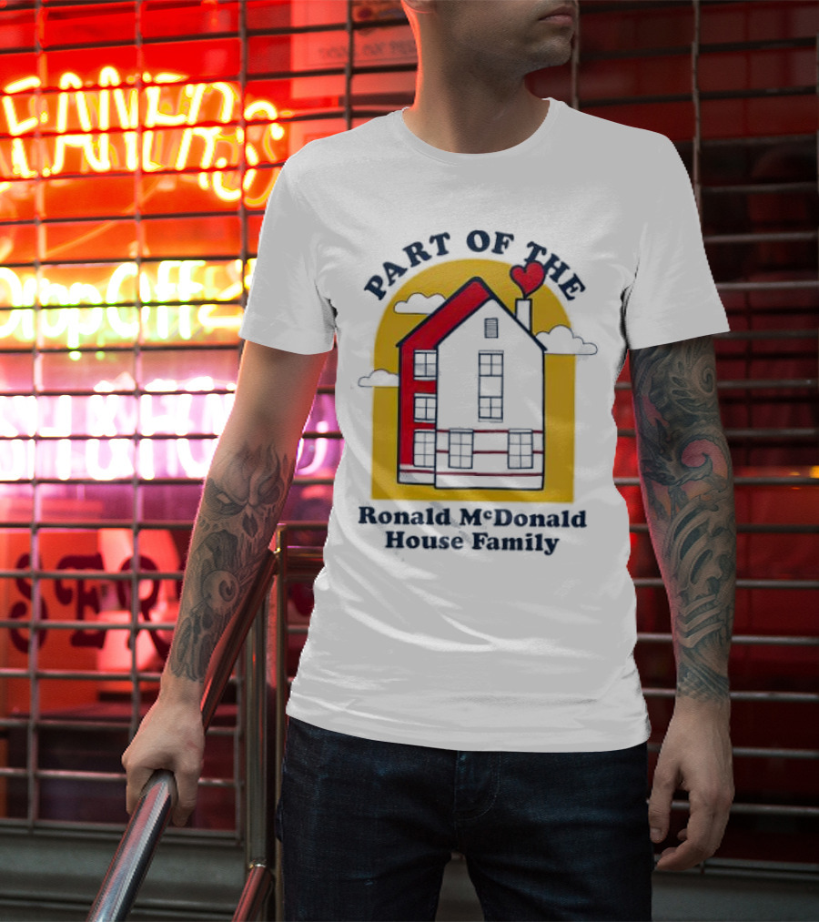 Part Of The Ronald McDonald House Family With Heart And Home T-Shirt