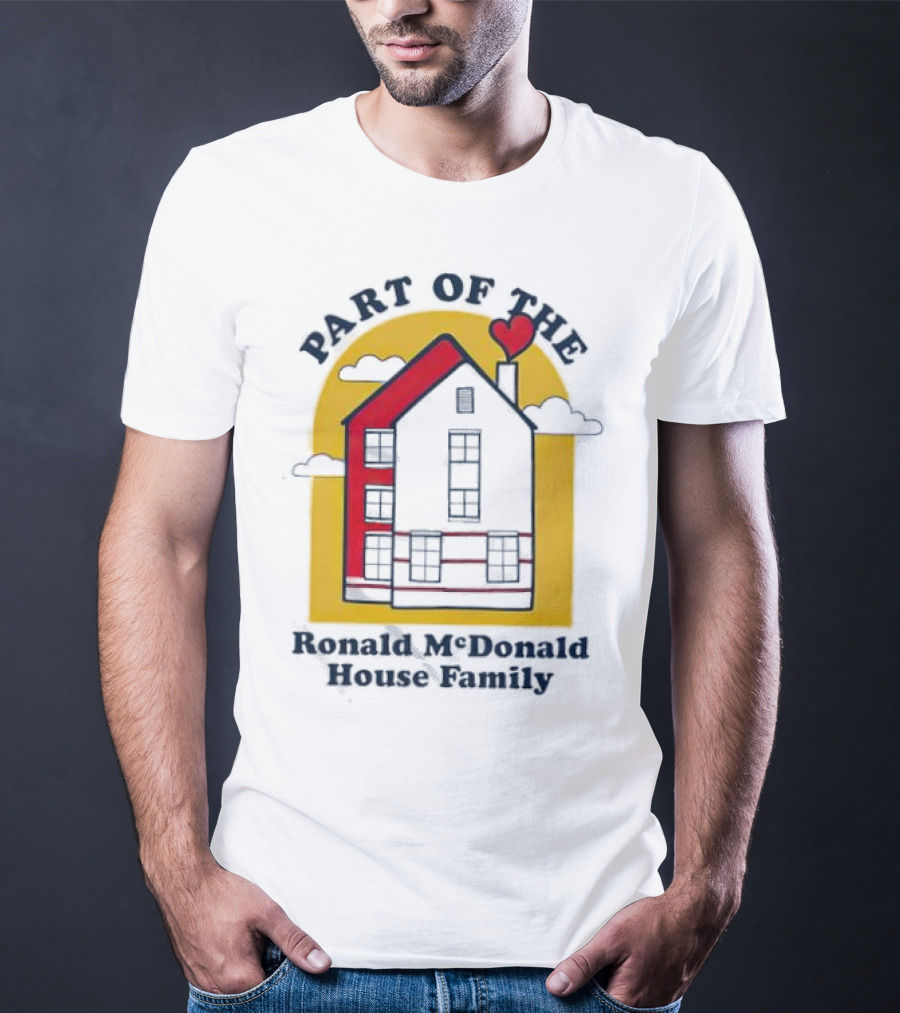 Part Of The Ronald McDonald House Family With Heart And Home T-Shirt