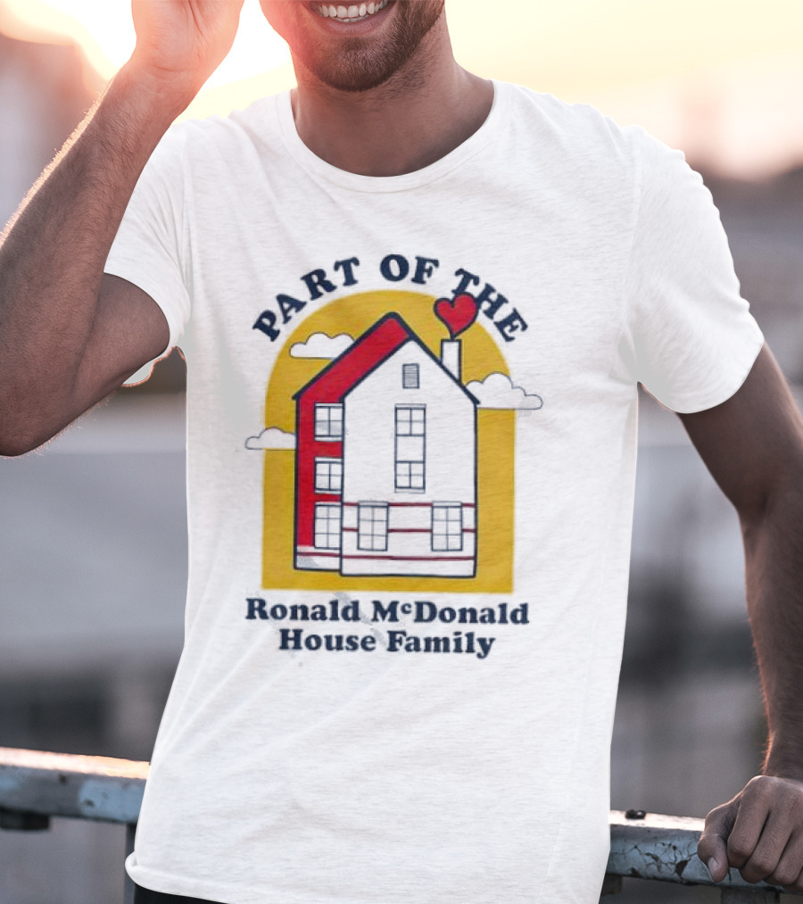 Part Of The Ronald McDonald House Family With Heart And Home T-Shirt