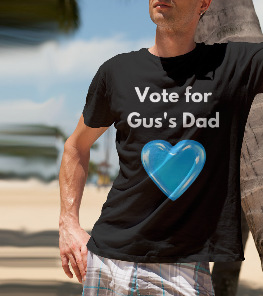 Vote For Gus's Dad Blue Heart Campaign T-Shirt