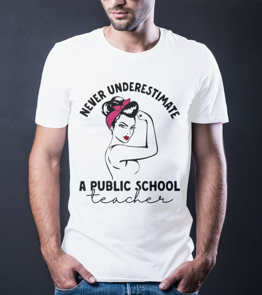 Never Underestimate A Public School Teacher Rosie The Riveter T-Shirt