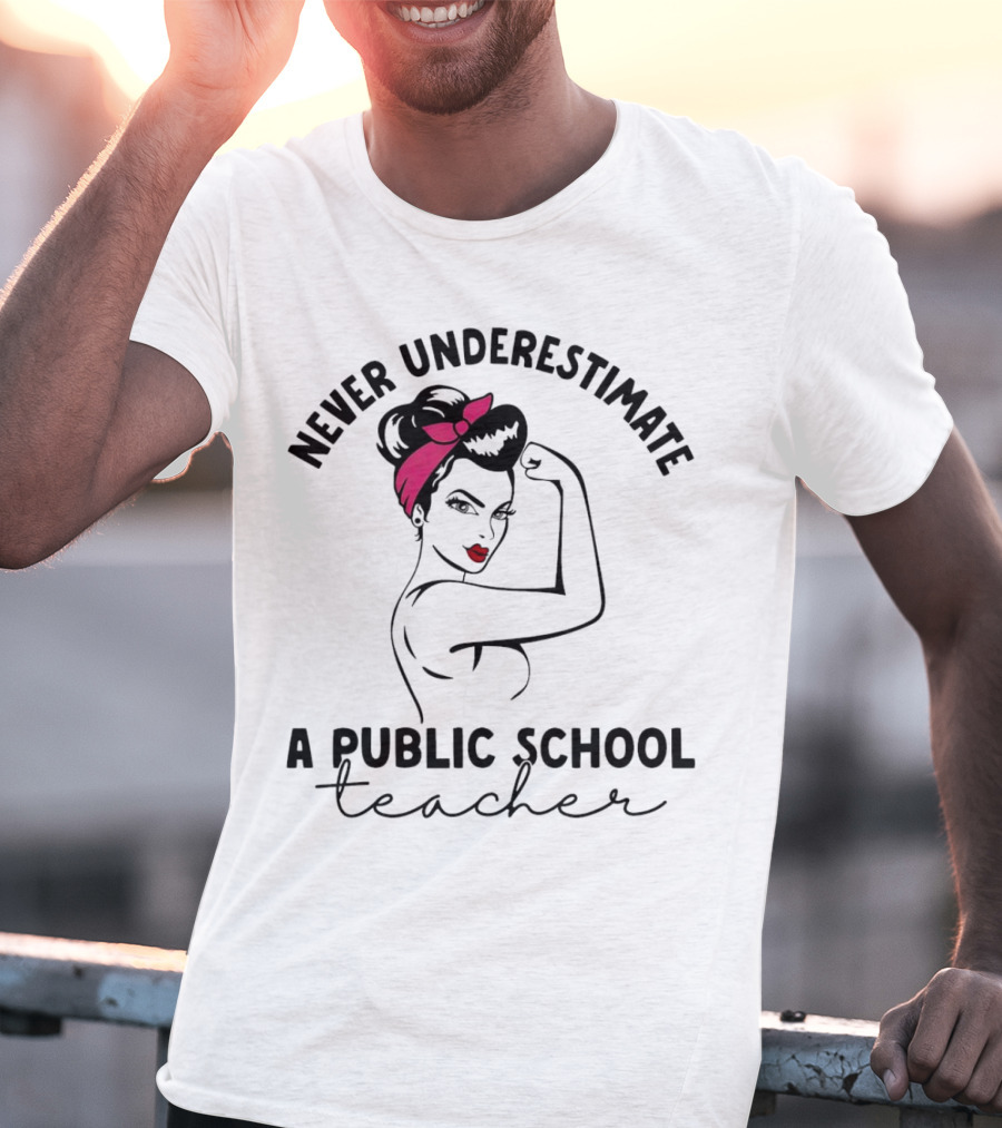 Never Underestimate A Public School Teacher Rosie The Riveter T-Shirt