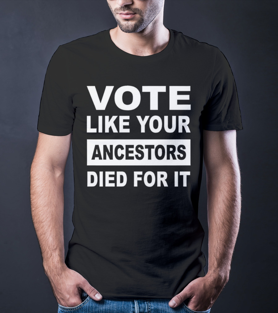 Vote Like Your Ancestors Died For It Roland S. Martin T-Shirt