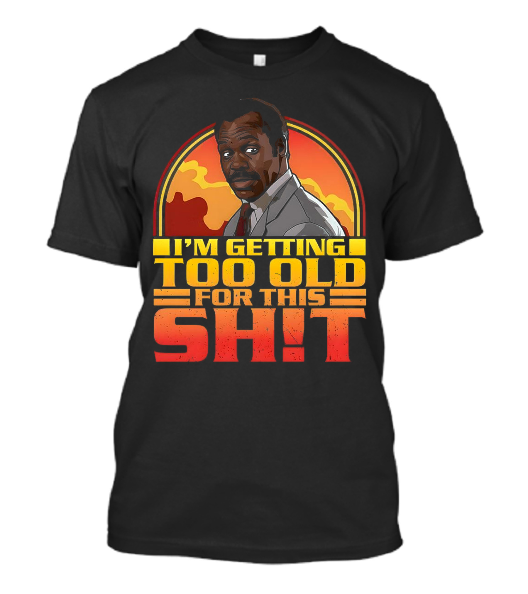I'm Getting Too Old For This Shit Danny Glover Sunset T-Shirt