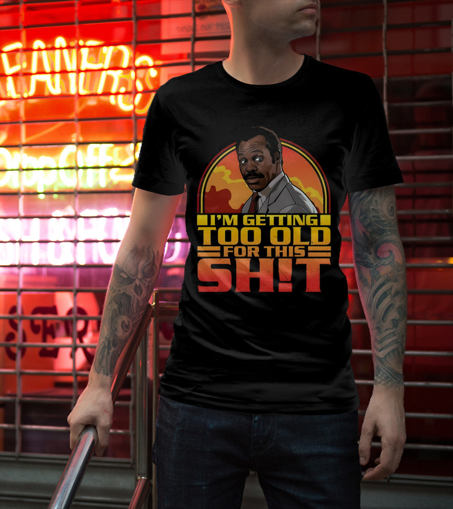I'm Getting Too Old For This Shit Danny Glover Sunset T-Shirt