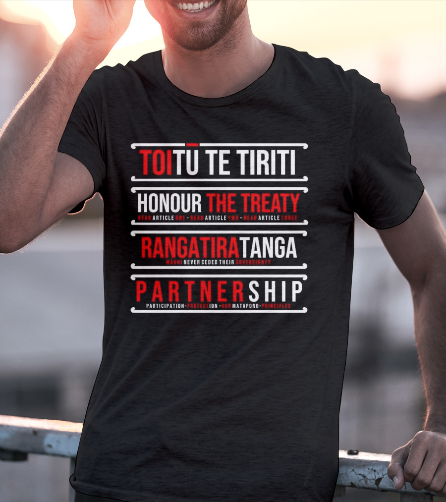TOIŪ TE TIRITI Honour The Treaty Rangatiratanga Partnership Māori Never Ceded Their Sovereignty Participation Protection Our Matapono Principles T-Shirt
