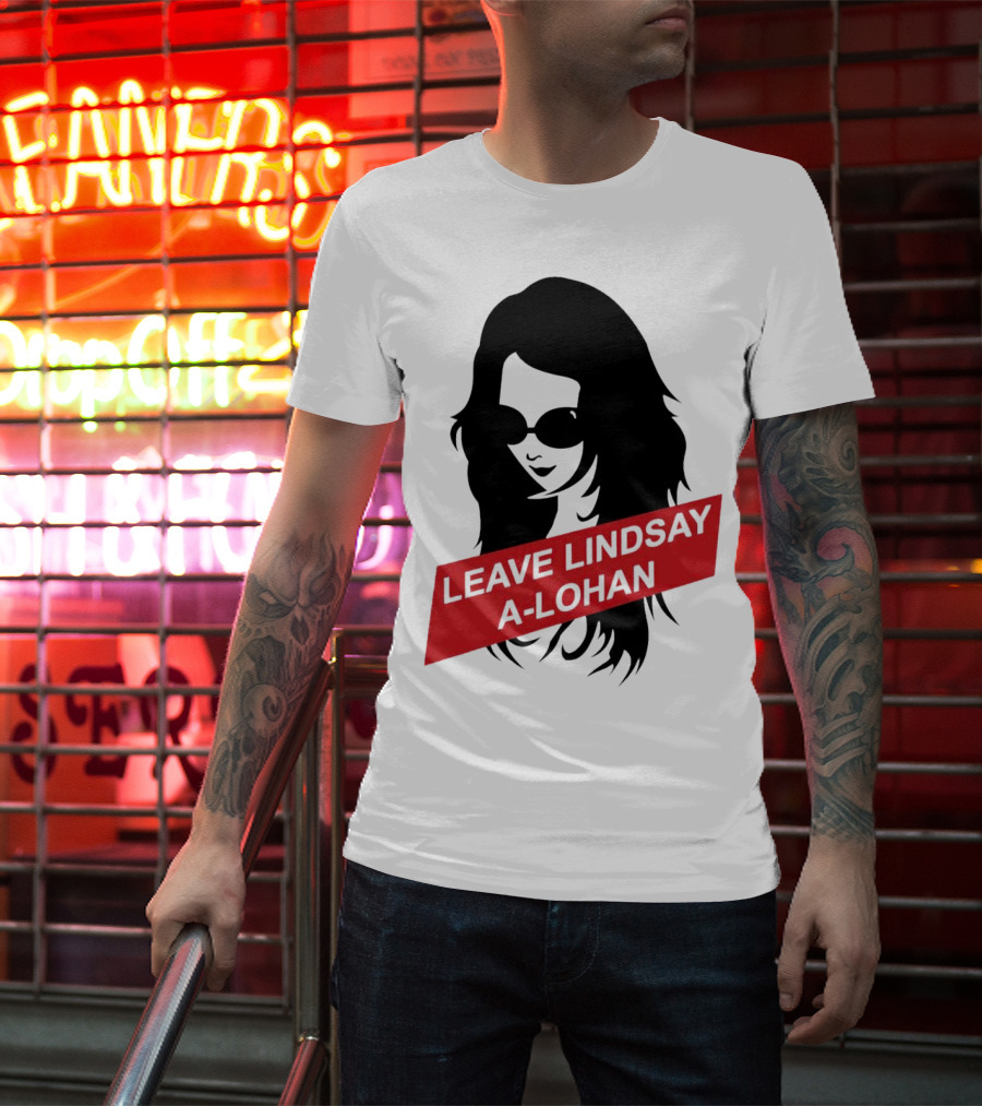 Leave Lindsay A-Lohan T-Shirt