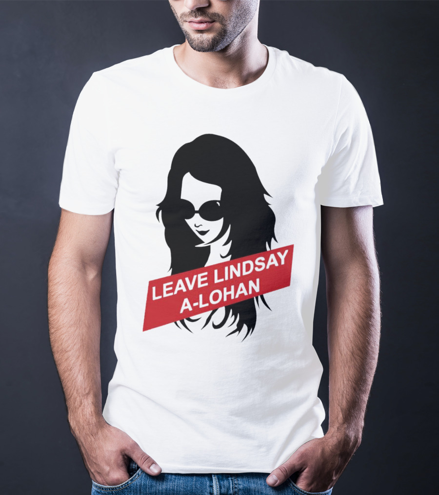 Leave Lindsay A-Lohan T-Shirt