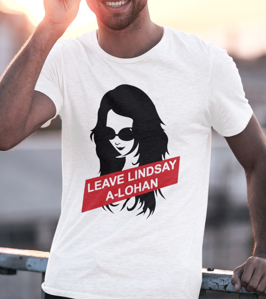 Leave Lindsay A-Lohan T-Shirt