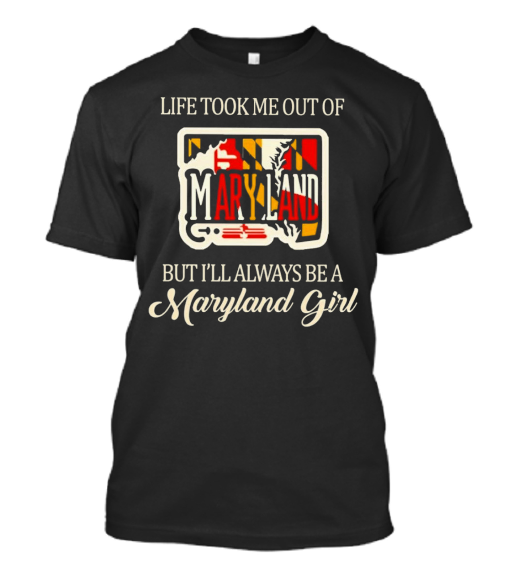 Life Took Me Out Of Maryland But I’ll Always Be A Maryland Girl T-Shirt