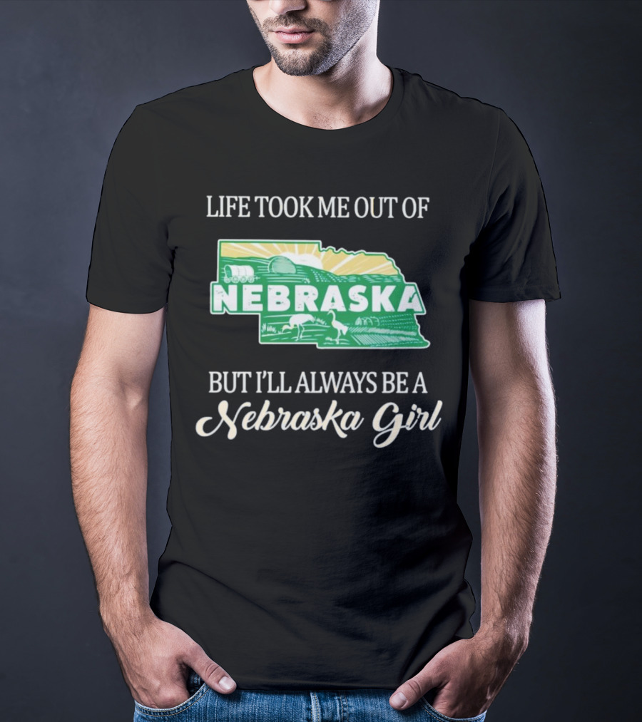 Life Took Me Out Of Nebraska But I’ll Always Be A Nebraska Girl T-Shirt