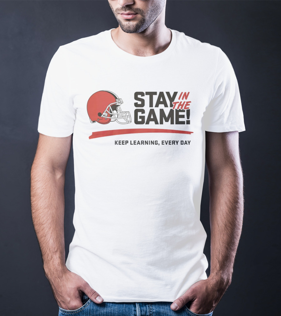 Cleveland Browns Stay In The Game Keep Learning Every Day T-Shirt