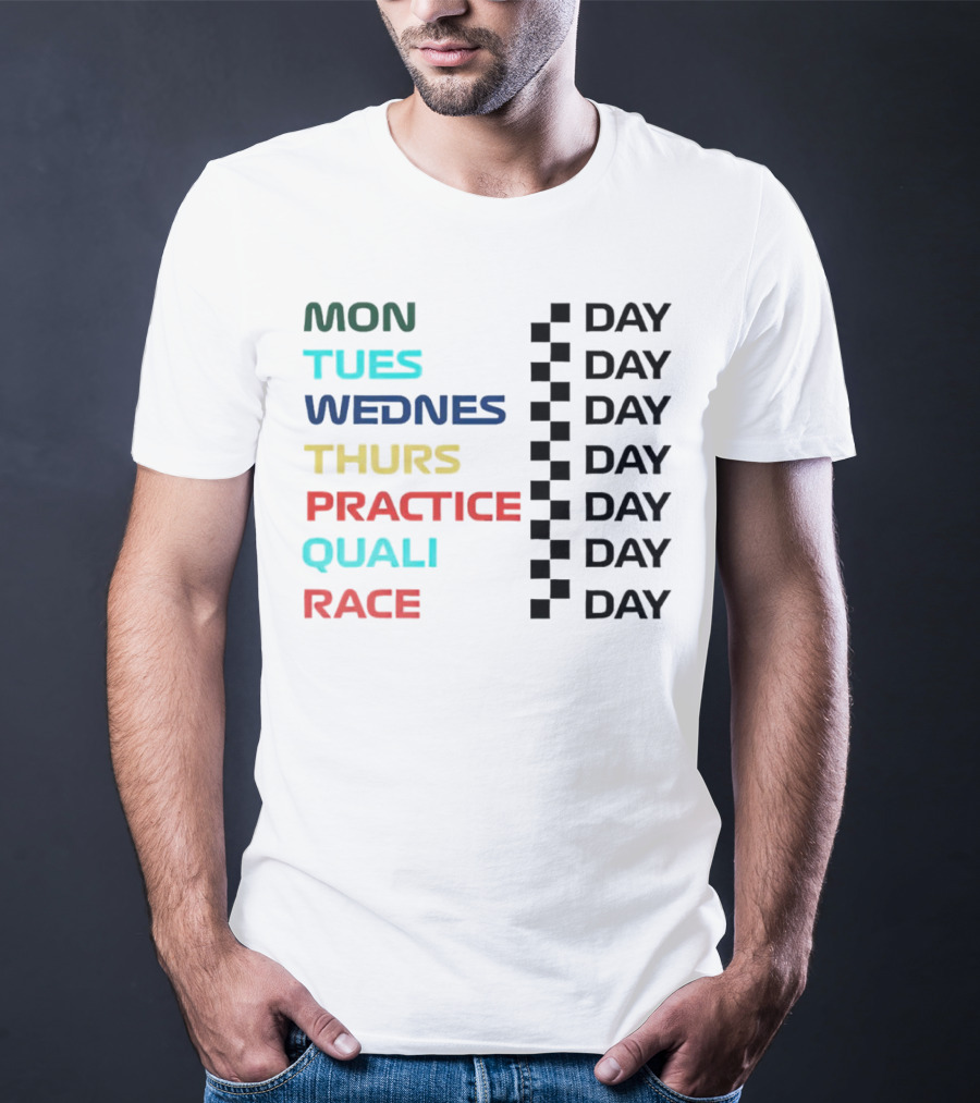 Mon Tues Wednes Thurs Practice Quali Race Day T-Shirt
