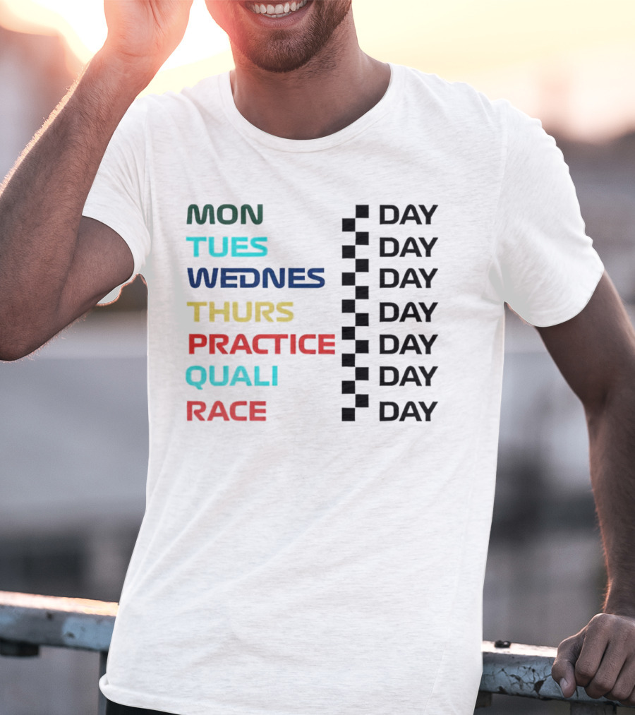 Mon Tues Wednes Thurs Practice Quali Race Day T-Shirt