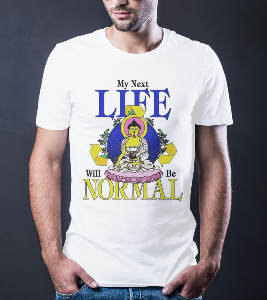 My Next Life Will Be Normal Buddhist T-Shirt