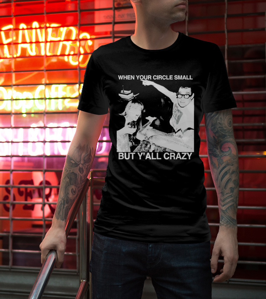 When Your Circle Small But Y’all Crazy Taylor X Jack Antonoff T-Shirt