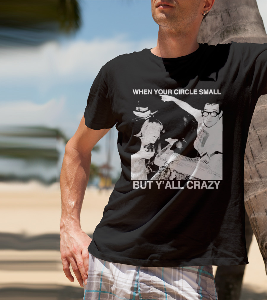 When Your Circle Small But Y’all Crazy Taylor X Jack Antonoff T-Shirt
